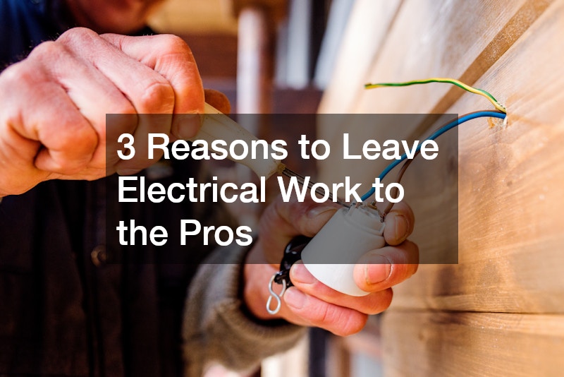 3 Reasons to Leave Electrical Work to the Pros