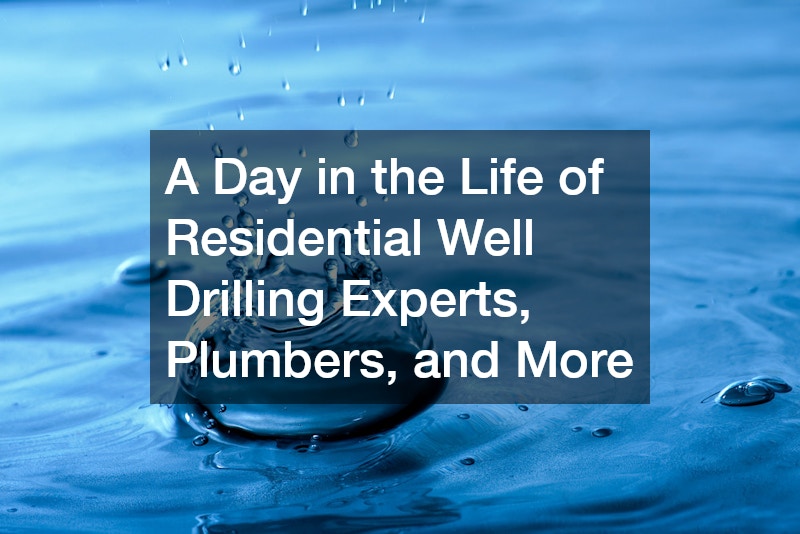 A Day in the Life of Residential Well Drilling Experts, Plumbers, and More