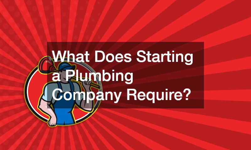 What Does Starting a Plumbing Company Require?