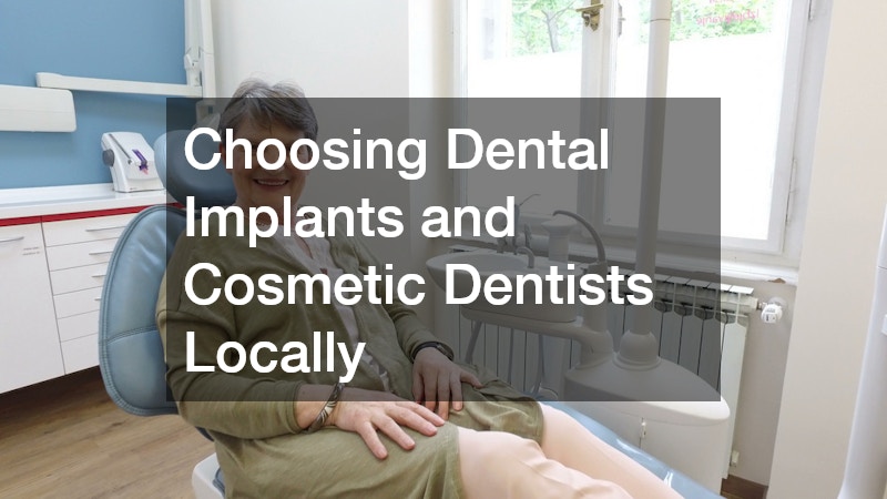 Choosing Dental Implants and Cosmetic Dentists Locally