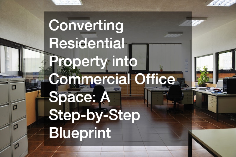 Converting Residential Property into Commercial Office Space A Step-by-Step Blueprint