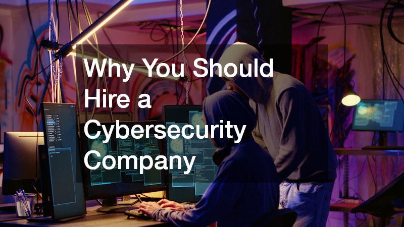 Why You Should Hire a Cybersecurity Company