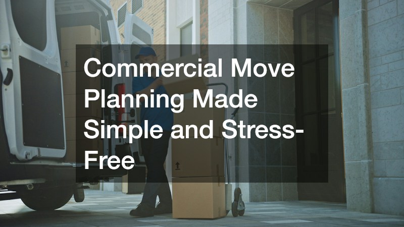 Commercial Move Planning Made Simple and Stress-Free