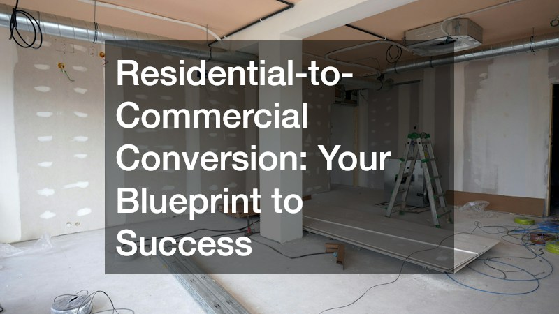 Residential-to-Commercial Conversion: Your Blueprint to Success