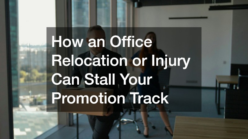 How an Office Relocation or Injury Can Stall Your Promotion Track